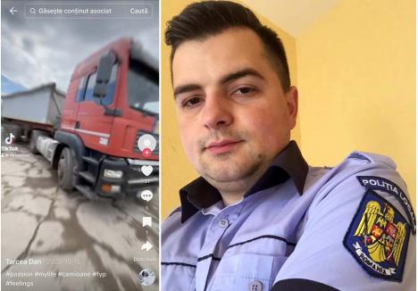 „CAMIOANELE, MY LIFE”. Agent la Poliția Locală Oșorhei din 2017, Dan Tarcea (foto) se mândrește cu jobul său, postându-și pe Facebook poze cu el în uniformă. Pe TikTok, însă, își arată și cealaltă pasiune, cu hashtag-ul „#mylife” (viața mea): mașinile și camioanele pe care le aduce din străinătate pentru a le revinde