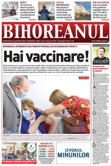 Nu ratați noul BIHOREANUL tipărit: De la suspiciuni la buluceală! Cum merge procesul de vaccinare anti-Covid 19 în Bihor