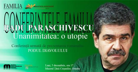 Conferinţele Revistei Familia: 'Unanimitatea, o utopie'. Radu Paraschivescu vine luni la Oradea