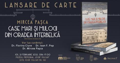 Lansare de carte: „Case mari și mijlocii din Oradea interbelică”