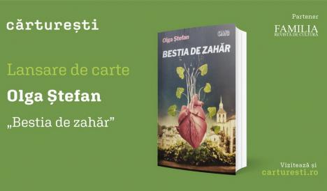 „Bestia de zahăr”: Lansare de carte Olga Ștefan, la Librăria Cărturești Oradea