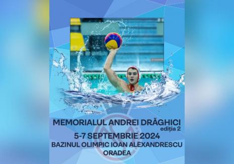 Ediţia a II-a a Memorialului Andrei Drăghici la polo va avea loc săptămâna aceasta în Oradea